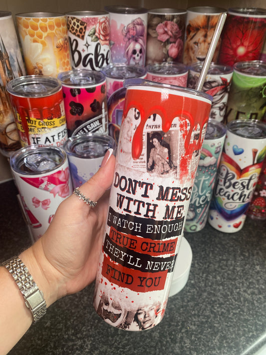 Dont mess with me - true crime -  20oz tumbler