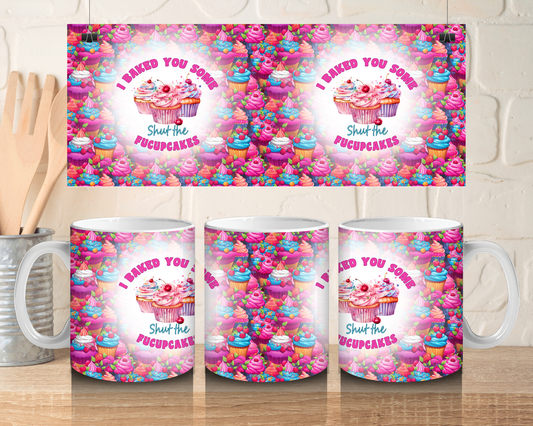 I baked you some shut the fucupcakes - 11oz Ceramic mug