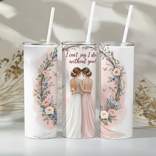 I can’t say I do without you - 20oz tumbler