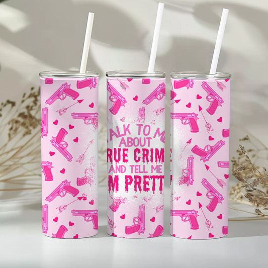 Talk to me about true crime and tell me I’m pretty - 20oz tumbler