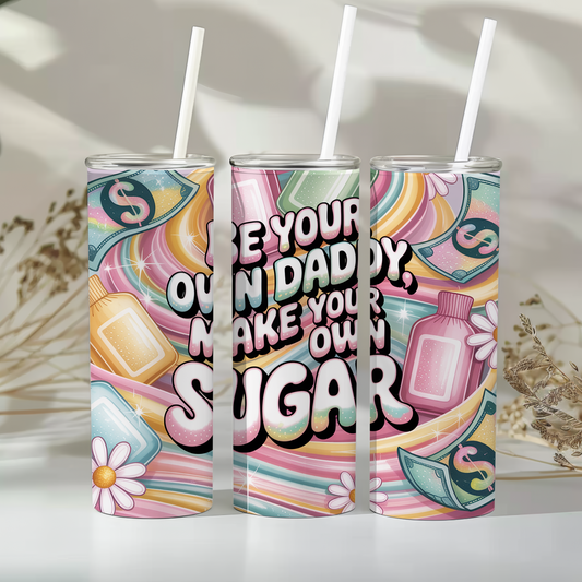 Be your own daddy, make your own sugar - 20oz tumbler