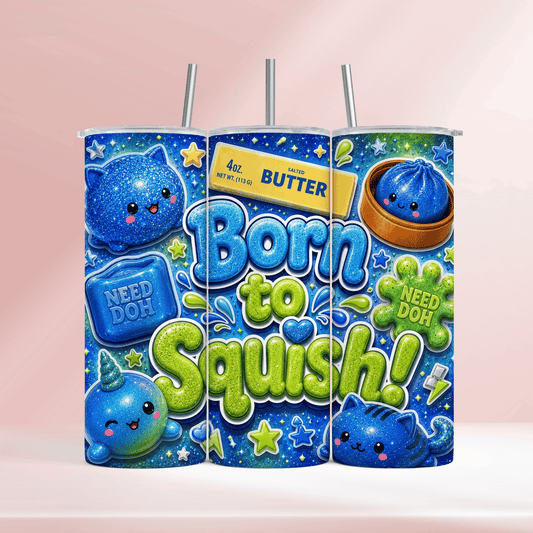 Born to squish blue- 20oz tumbler