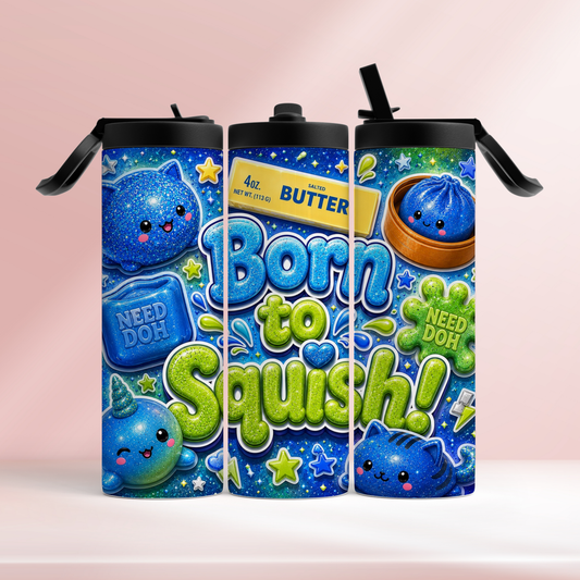 Born to squish blue- 20oz tumbler