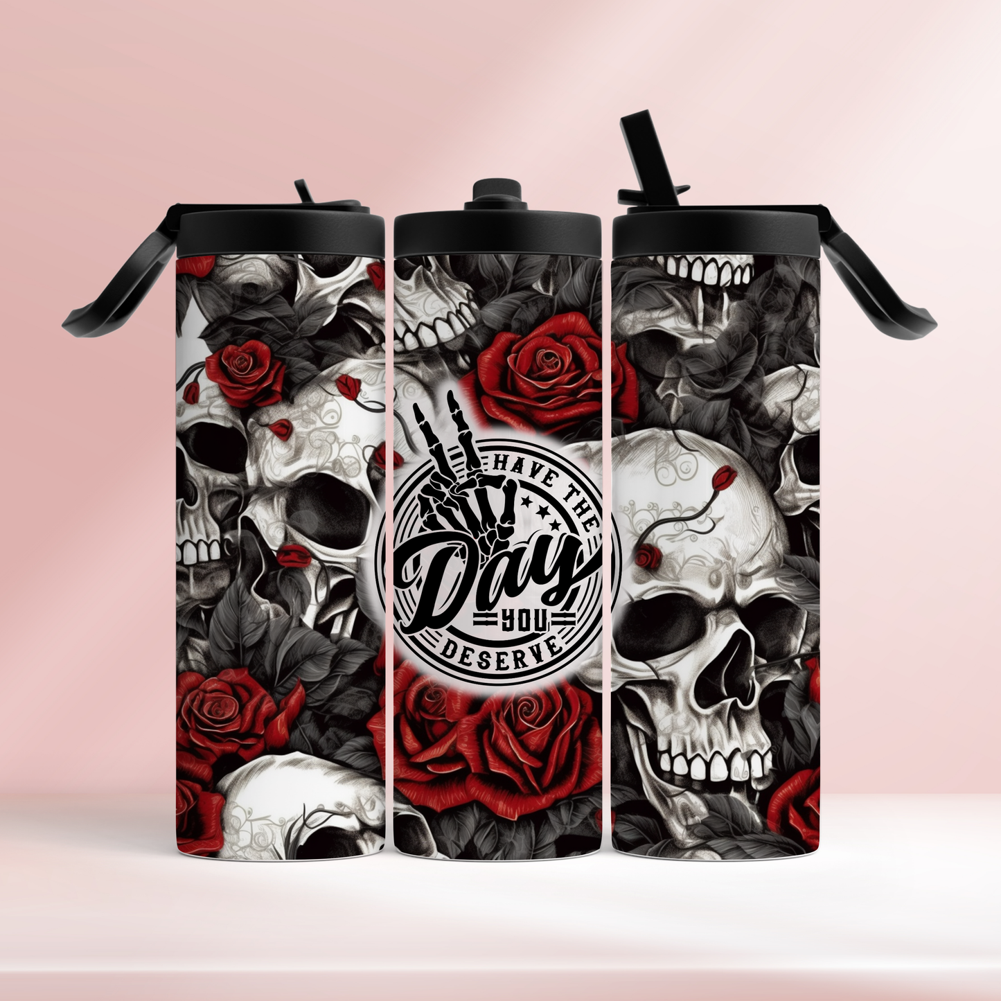 Have the day you deserve - 20oz tumbler