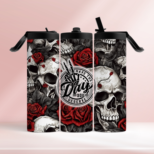 Have the day you deserve - 20oz tumbler