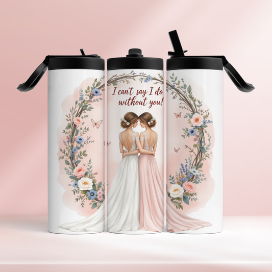 I can’t say I do without you - 20oz tumbler