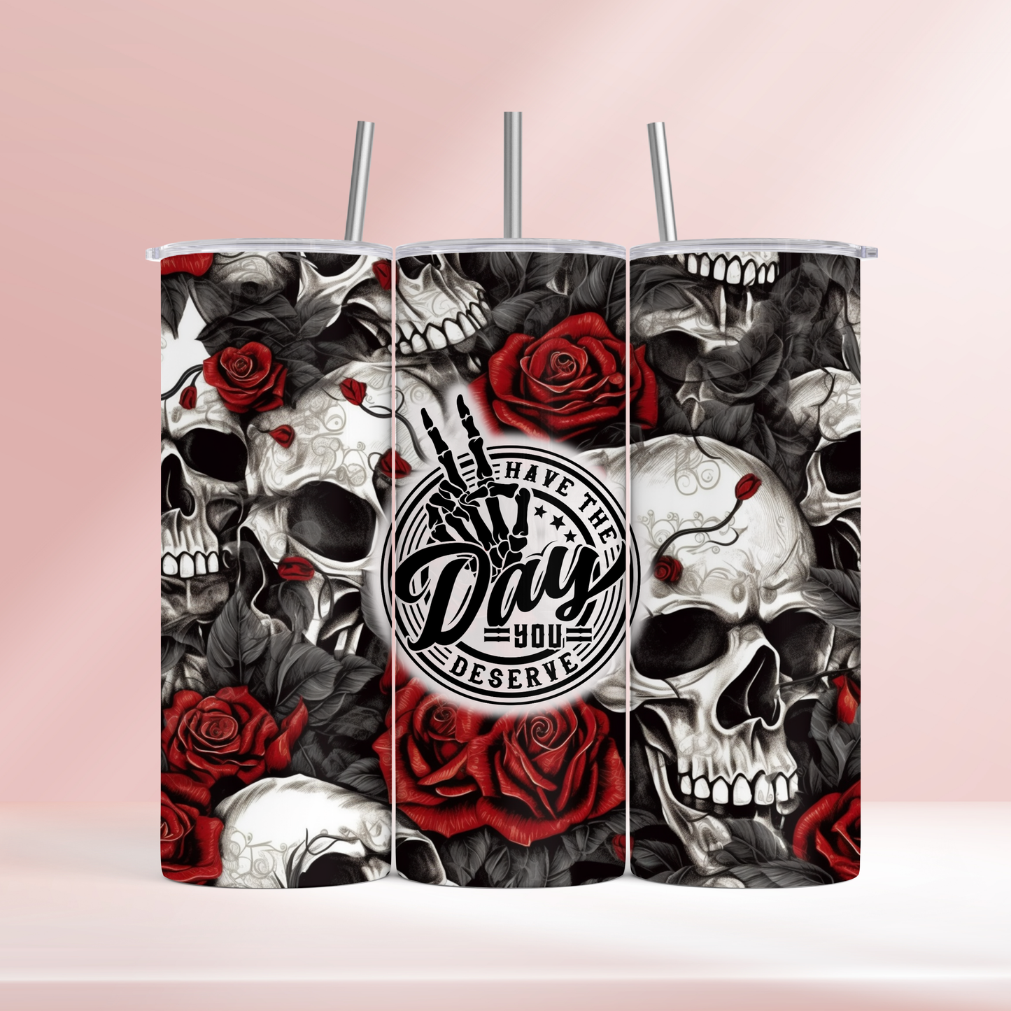 Have the day you deserve - 20oz tumbler