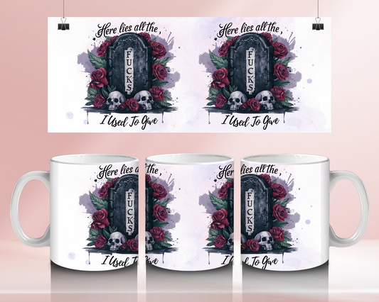 Here lies all the... I used to give- 11oz Ceramic mug