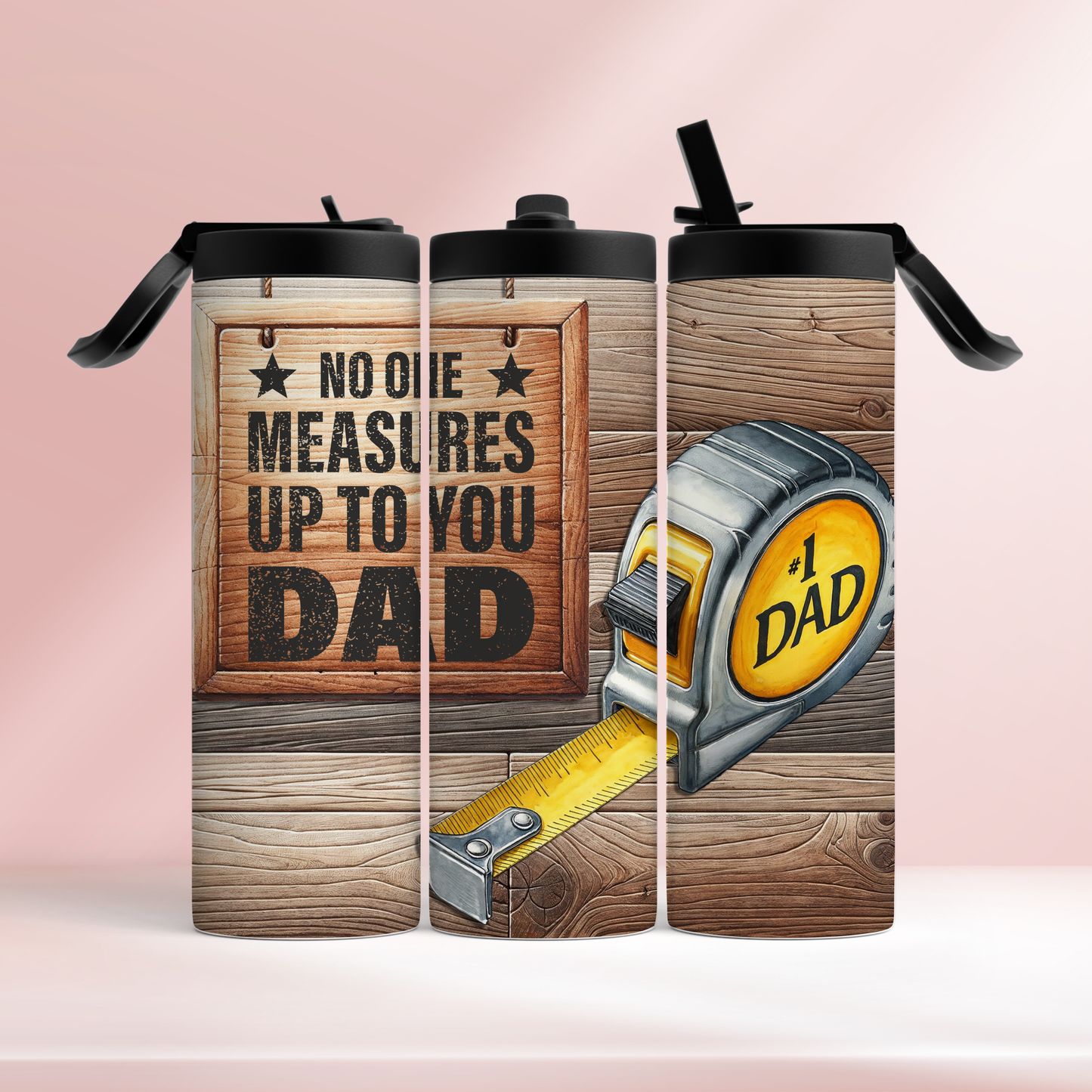 No one measures up to you dad - 20oz tumbler