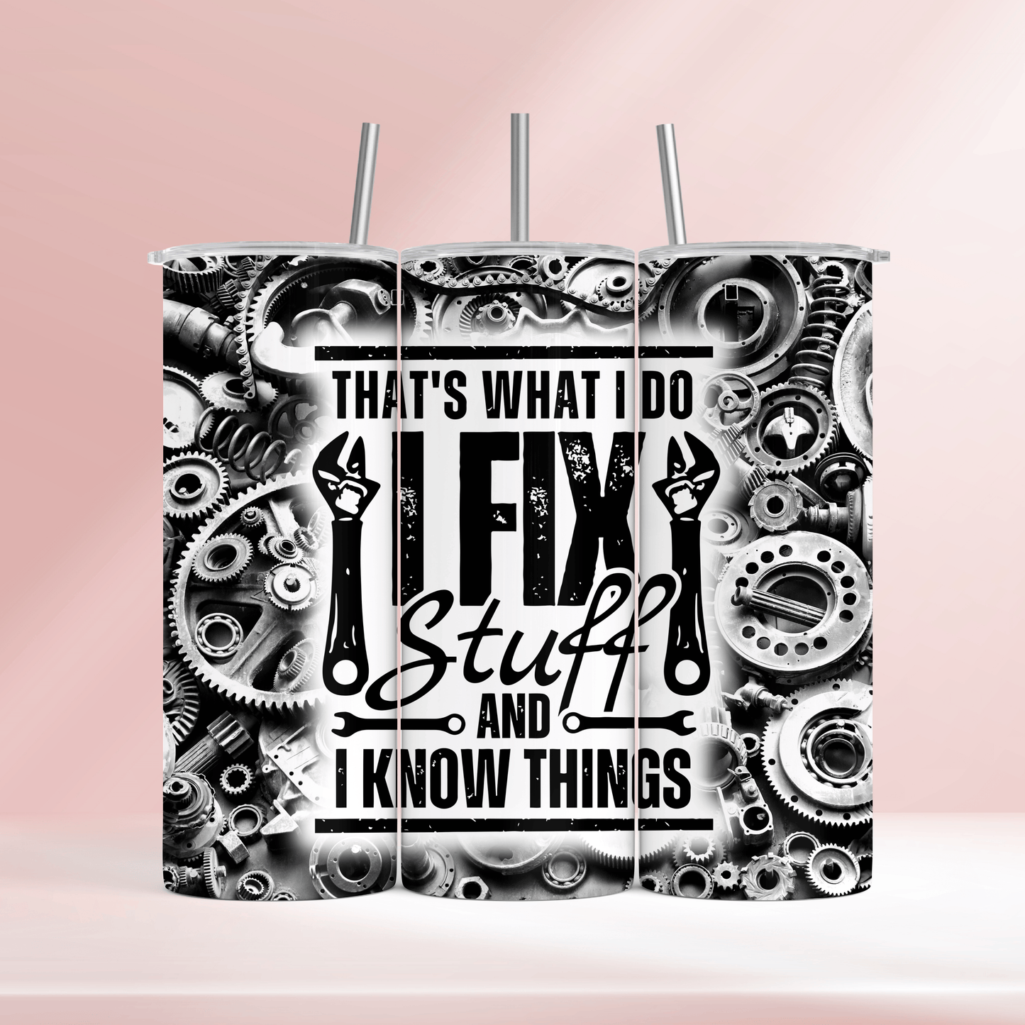 That’s what I do, I fix stuff and I know things - 20oz tumbler